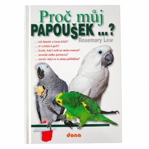 Proč můj PAPOUŠEK ...? Rosemary Low tak hlasitě a často křičí? si vytrhává peří? kouše, když sedí na mém rameni? nesnáší mého partnera? mručí, když se k němu přiblížím? dona